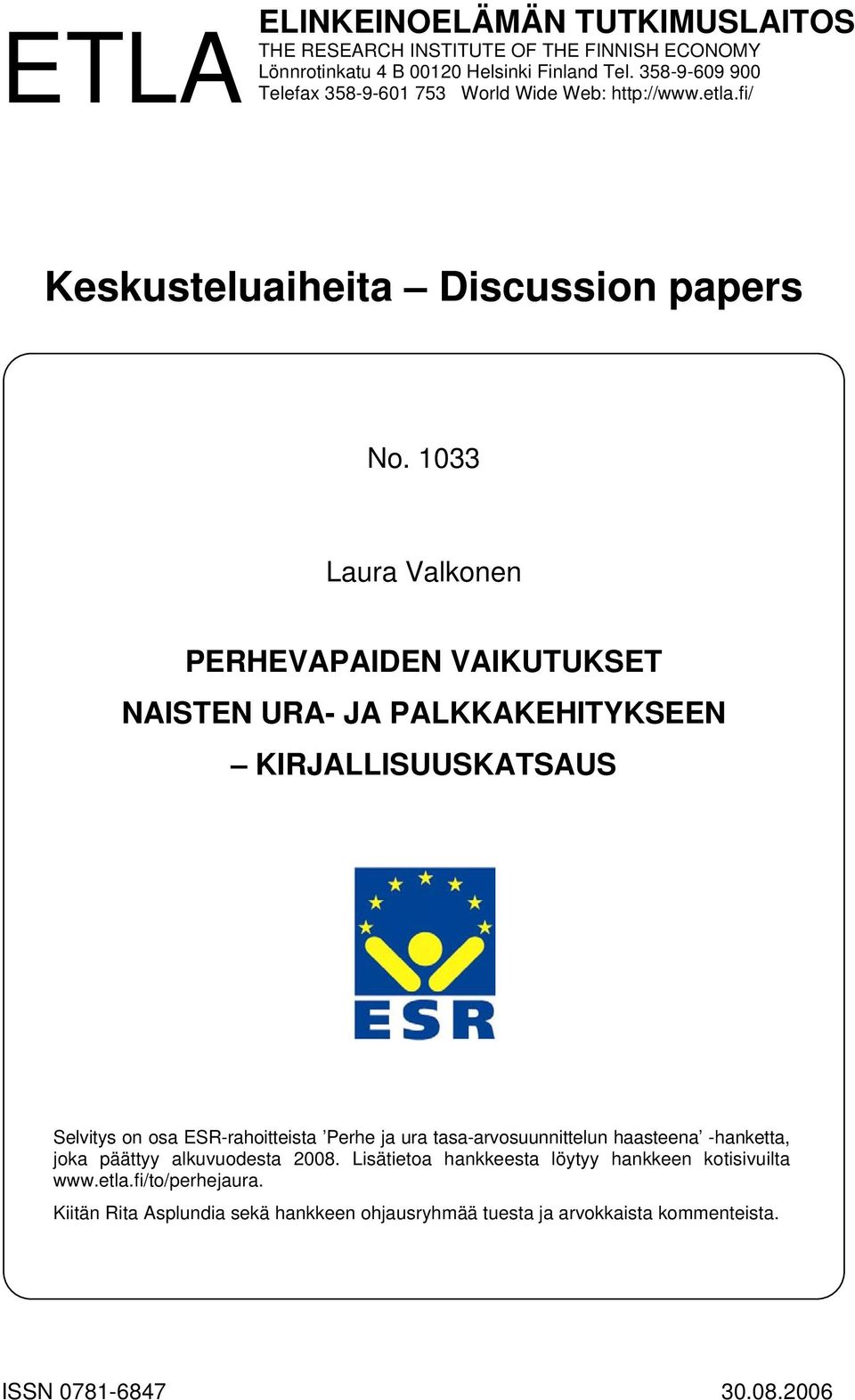 1033 Laura Valkonen PERHEVAPAIDEN VAIKUTUKSET NAISTEN URA- JA PALKKAKEHITYKSEEN KIRJALLISUUSKATSAUS Selvitys on osa ESR-rahoitteista Perhe ja ura