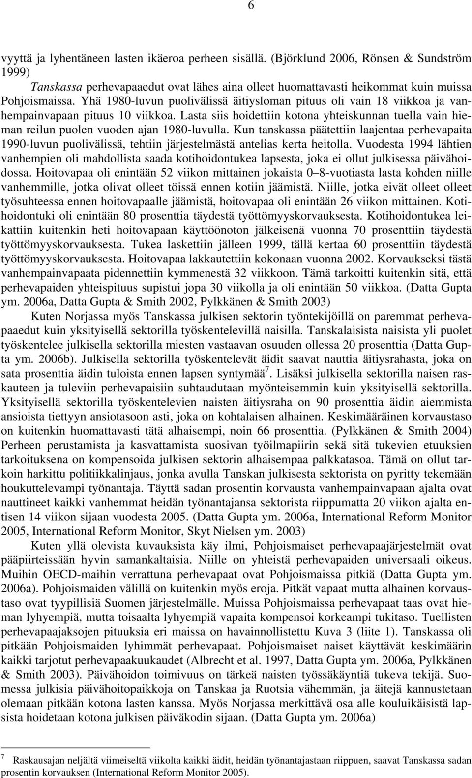 Lasta siis hoidettiin kotona yhteiskunnan tuella vain hieman reilun puolen vuoden ajan 1980-luvulla.