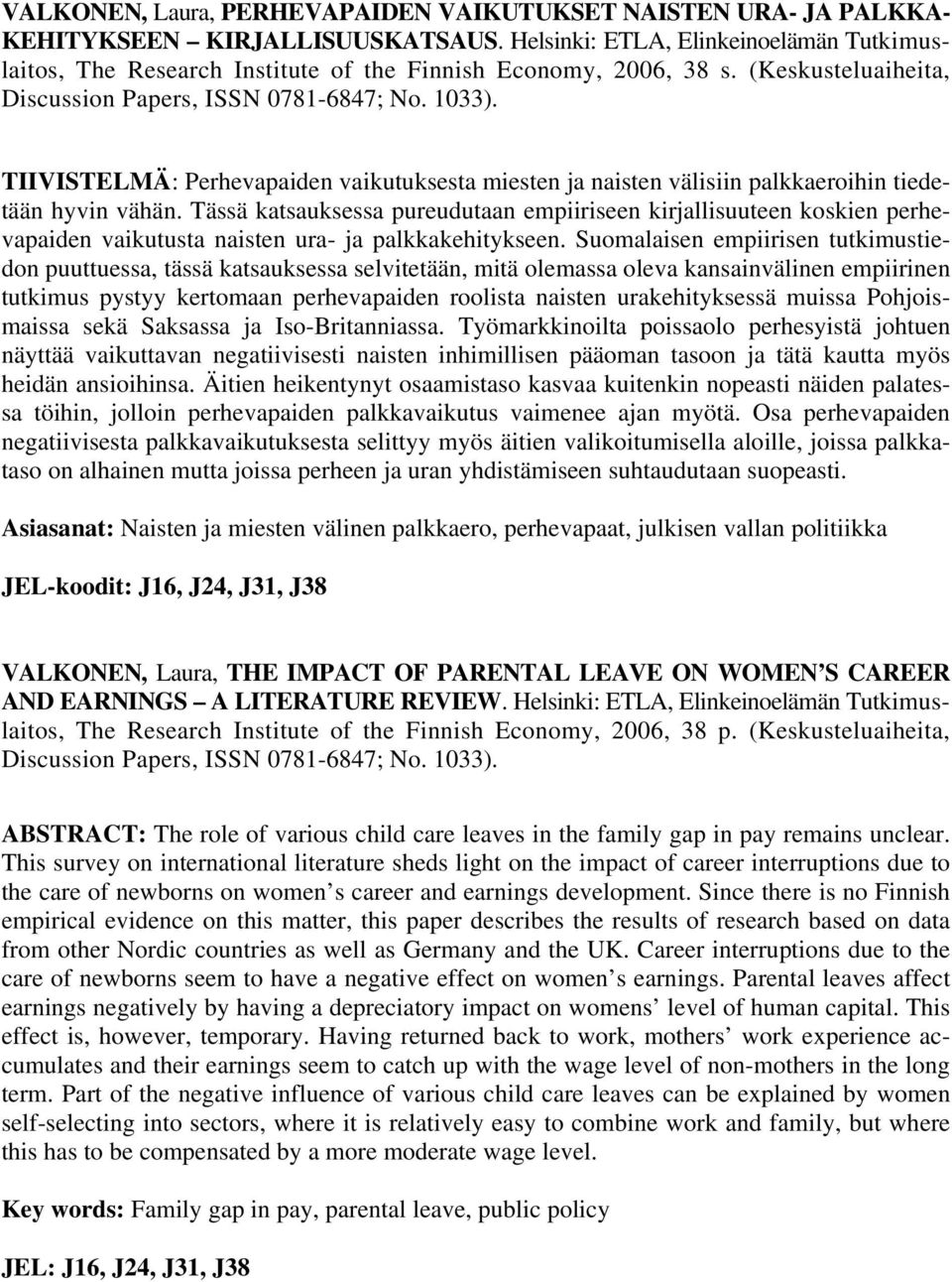 TIIVISTELMÄ: Perhevapaiden vaikutuksesta miesten ja naisten välisiin palkkaeroihin tiedetään hyvin vähän.