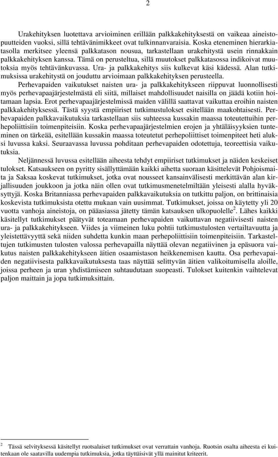 Tämä on perusteltua, sillä muutokset palkkatasossa indikoivat muutoksia myös tehtävänkuvassa. Ura- ja palkkakehitys siis kulkevat käsi kädessä.