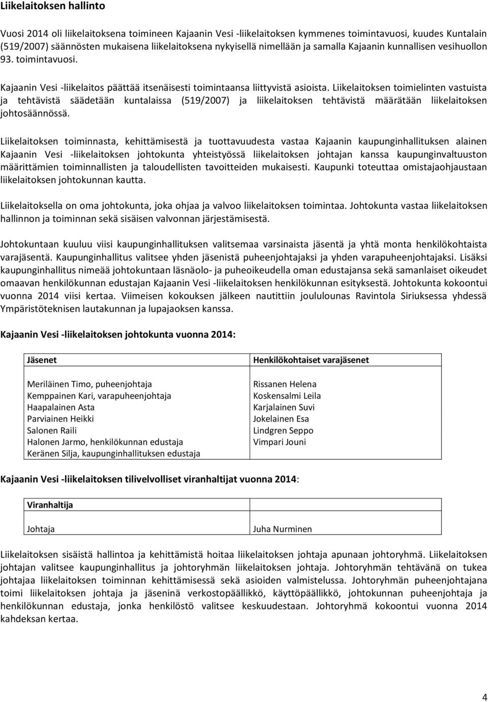 Liikelaitoksen toimielinten vastuista ja tehtävistä säädetään kuntalaissa (519/2007) ja liikelaitoksen tehtävistä määrätään liikelaitoksen johtosäännössä.