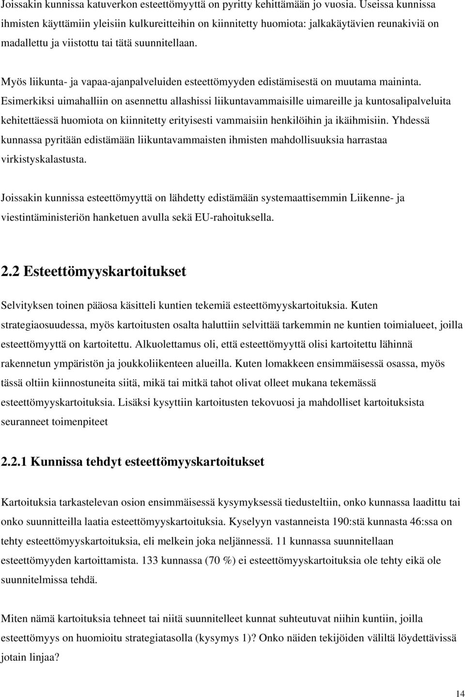 Myös liikunta- ja vapaa-ajanpalveluiden esteettömyyden edistämisestä on muutama maininta.