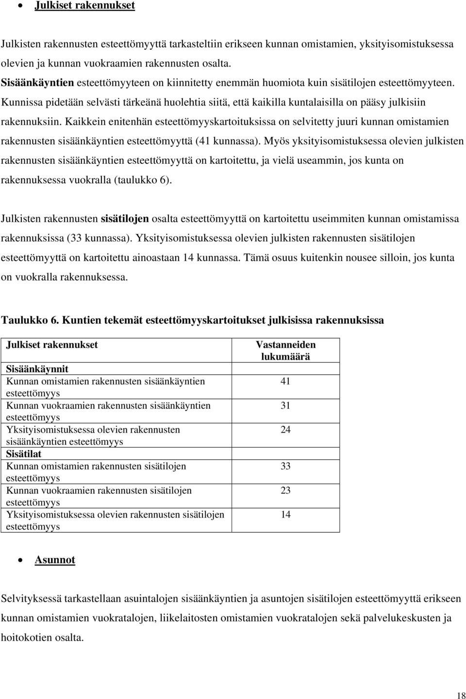 Kunnissa pidetään selvästi tärkeänä huolehtia siitä, että kaikilla kuntalaisilla on pääsy julkisiin rakennuksiin.