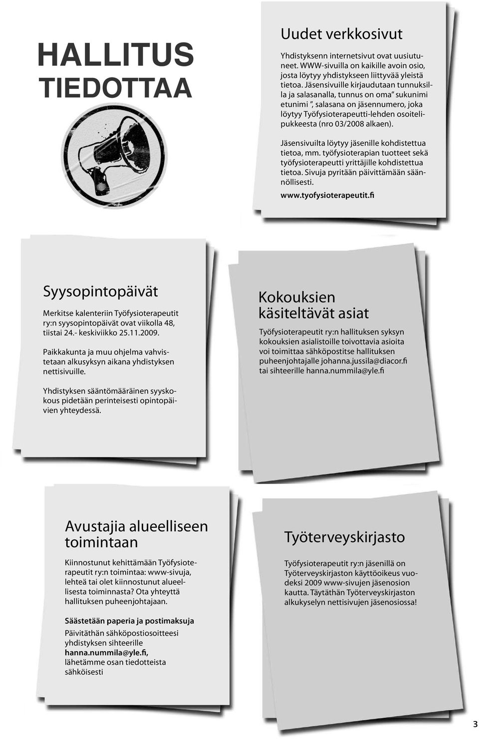 Jäsensivuilta löytyy jäsenille kohdistettua tietoa, mm. työfysioterapian tuotteet sekä työfysioterapeutti yrittäjille kohdistettua tietoa. Sivuja pyritään päivittämään säännöllisesti. www.