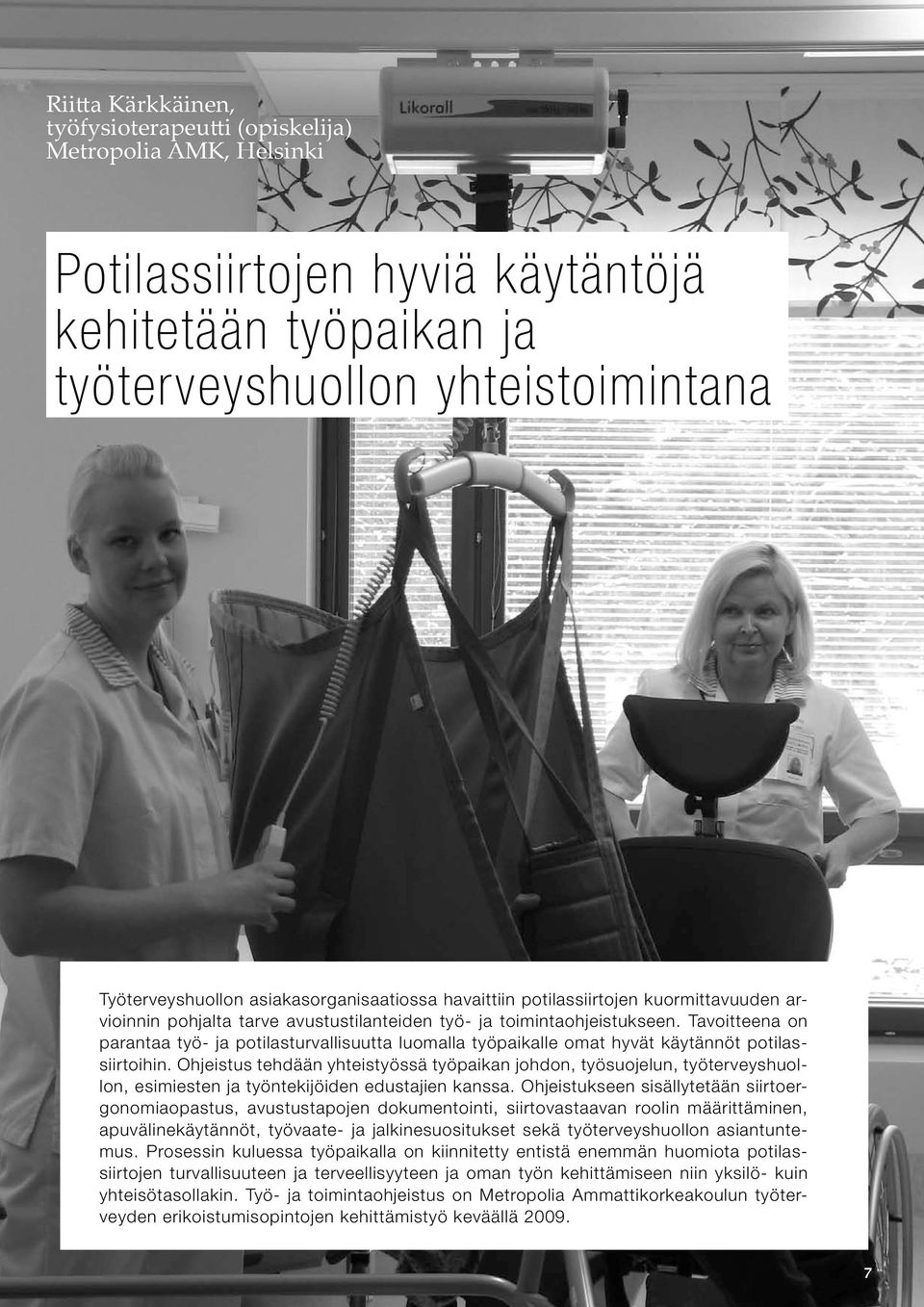 Tavoitteena on parantaa työ- ja potilasturvallisuutta luomalla työpaikalle omat hyvät käytännöt potilassiirtoihin.