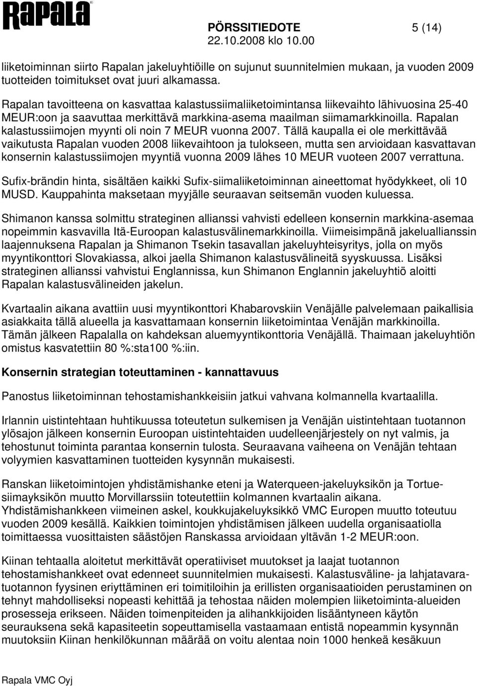 Rapalan kalastussiimojen myynti oli noin 7 MEUR vuonna 2007.