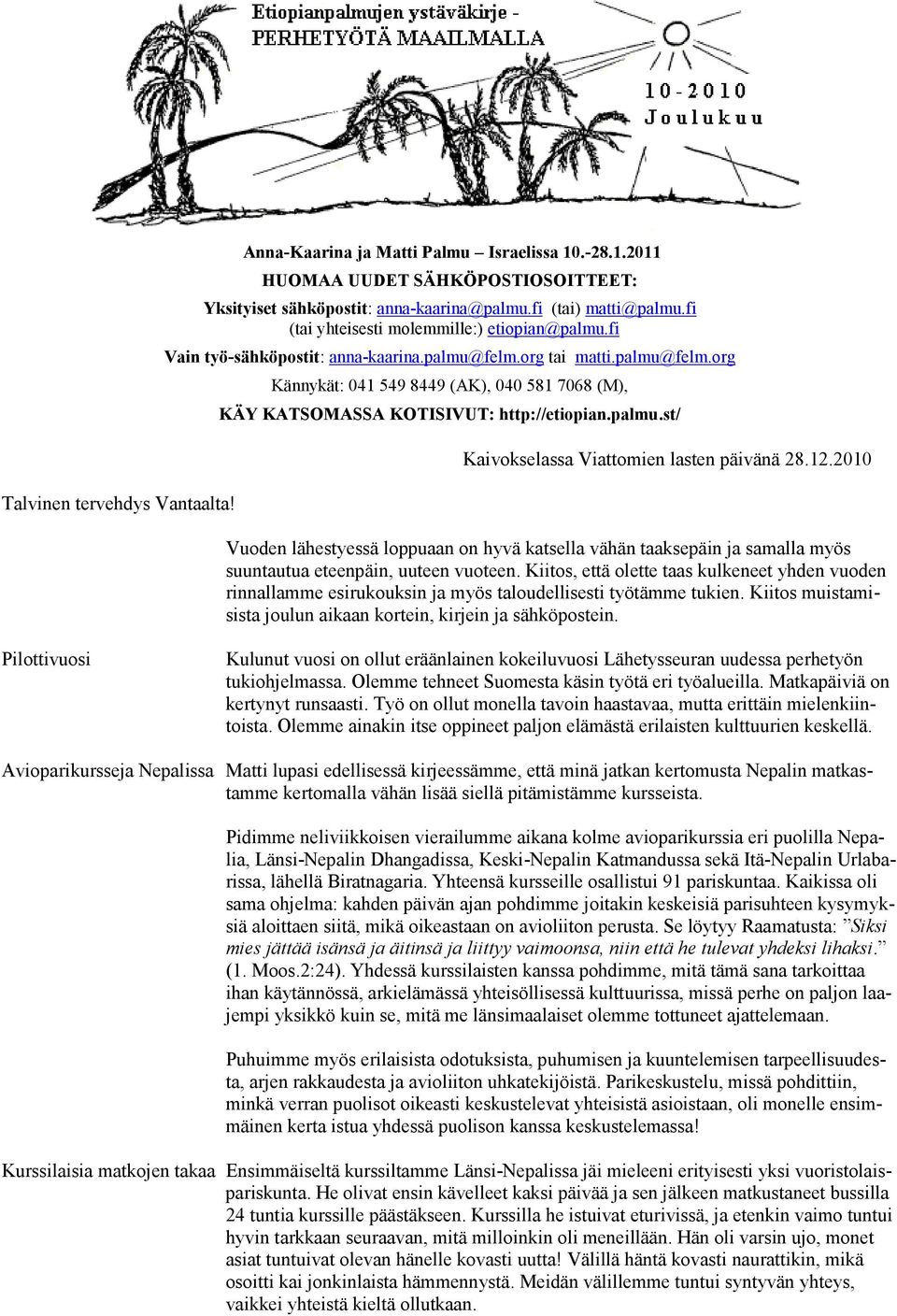 palmu.st/ Kaivokselassa Viattomien lasten päivänä 28.12.2010 Vuoden lähestyessä loppuaan on hyvä katsella vähän taaksepäin ja samalla myös suuntautua eteenpäin, uuteen vuoteen.