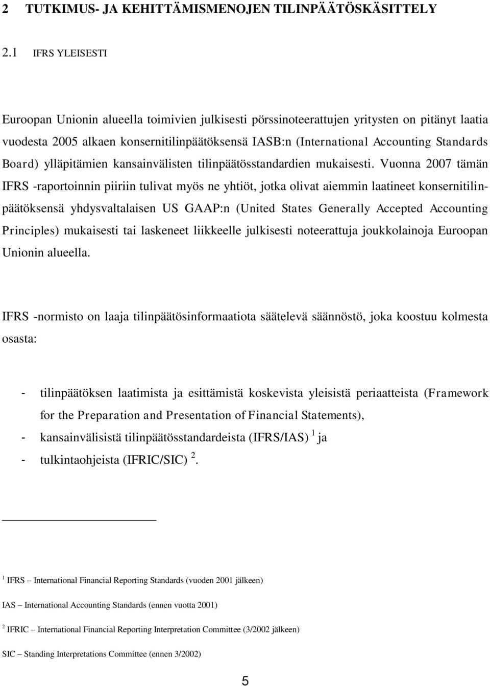 Standards Board) ylläpitämien kansainvälisten tilinpäätösstandardien mukaisesti.