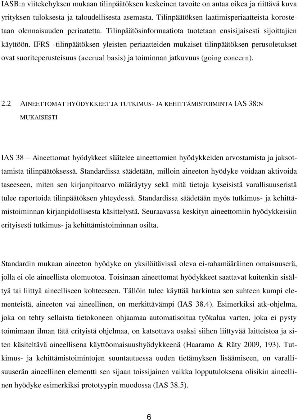 IFRS -tilinpäätöksen yleisten periaatteiden mukaiset tilinpäätöksen perusoletukset ovat suoriteperusteisuus (accrual basis) ja toiminnan jatkuvuus (going concern). 2.