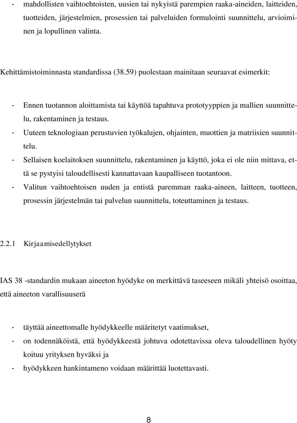 59) puolestaan mainitaan seuraavat esimerkit: - Ennen tuotannon aloittamista tai käyttöä tapahtuva prototyyppien ja mallien suunnittelu, rakentaminen ja testaus.