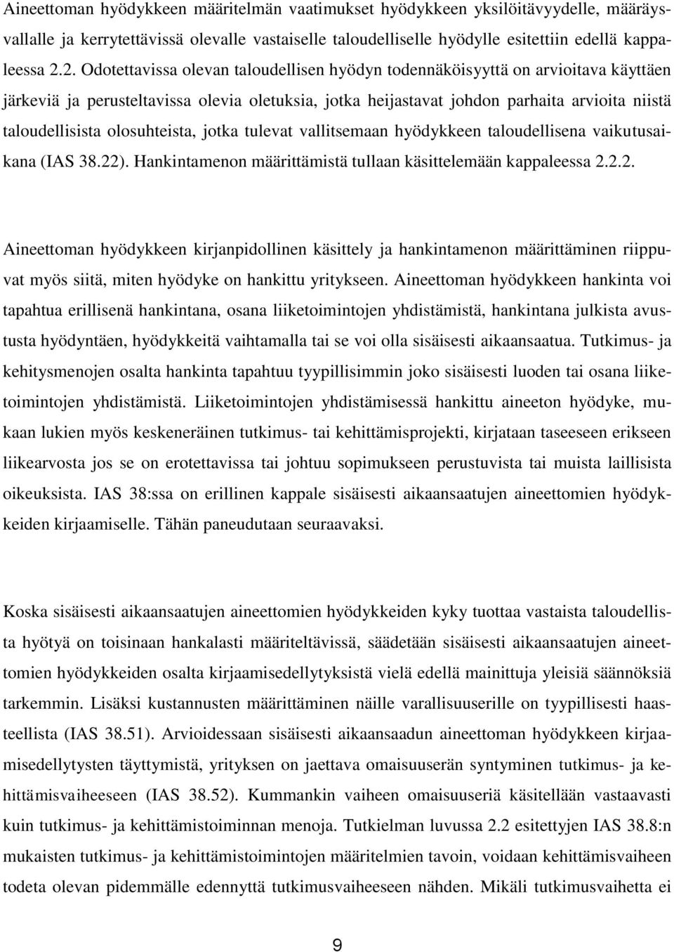 olosuhteista, jotka tulevat vallitsemaan hyödykkeen taloudellisena vaikutusaikana (IAS 38.22