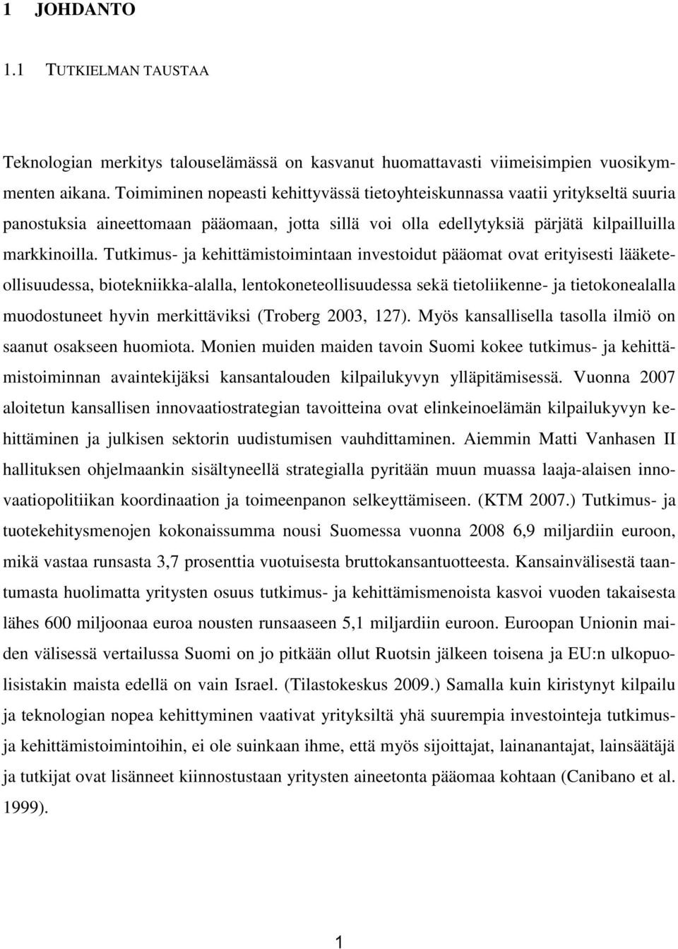 Tutkimus- ja kehittämistoimintaan investoidut pääomat ovat erityisesti lääketeollisuudessa, biotekniikka-alalla, lentokoneteollisuudessa sekä tietoliikenne- ja tietokonealalla muodostuneet hyvin