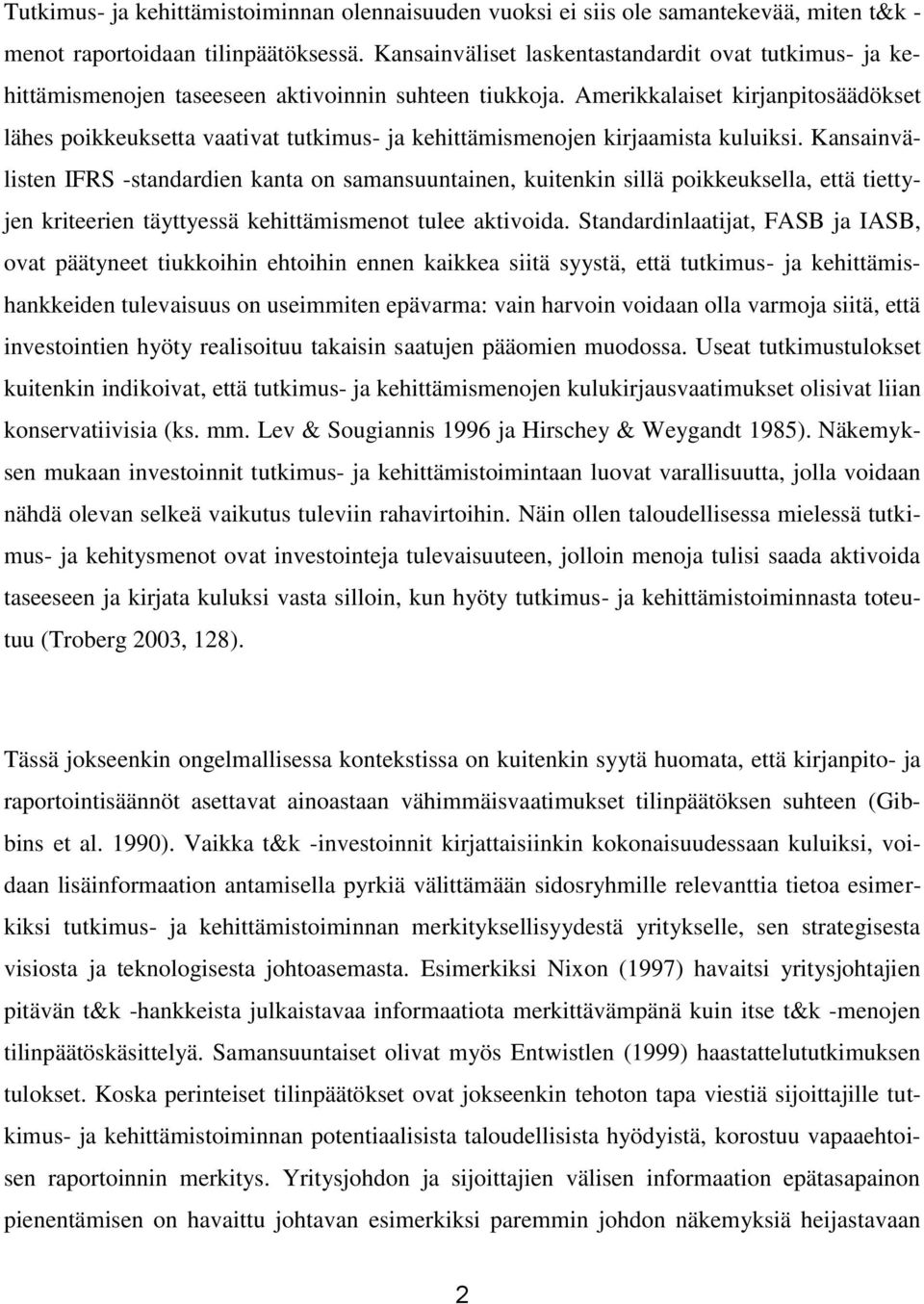 Amerikkalaiset kirjanpitosäädökset lähes poikkeuksetta vaativat tutkimus- ja kehittämismenojen kirjaamista kuluiksi.