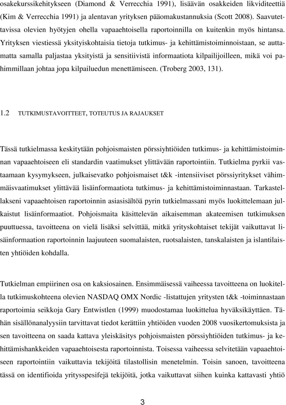Yrityksen viestiessä yksityiskohtaisia tietoja tutkimus- ja kehittämistoiminnoistaan, se auttamatta samalla paljastaa yksityistä ja sensitiivistä informaatiota kilpailijoilleen, mikä voi pahimmillaan