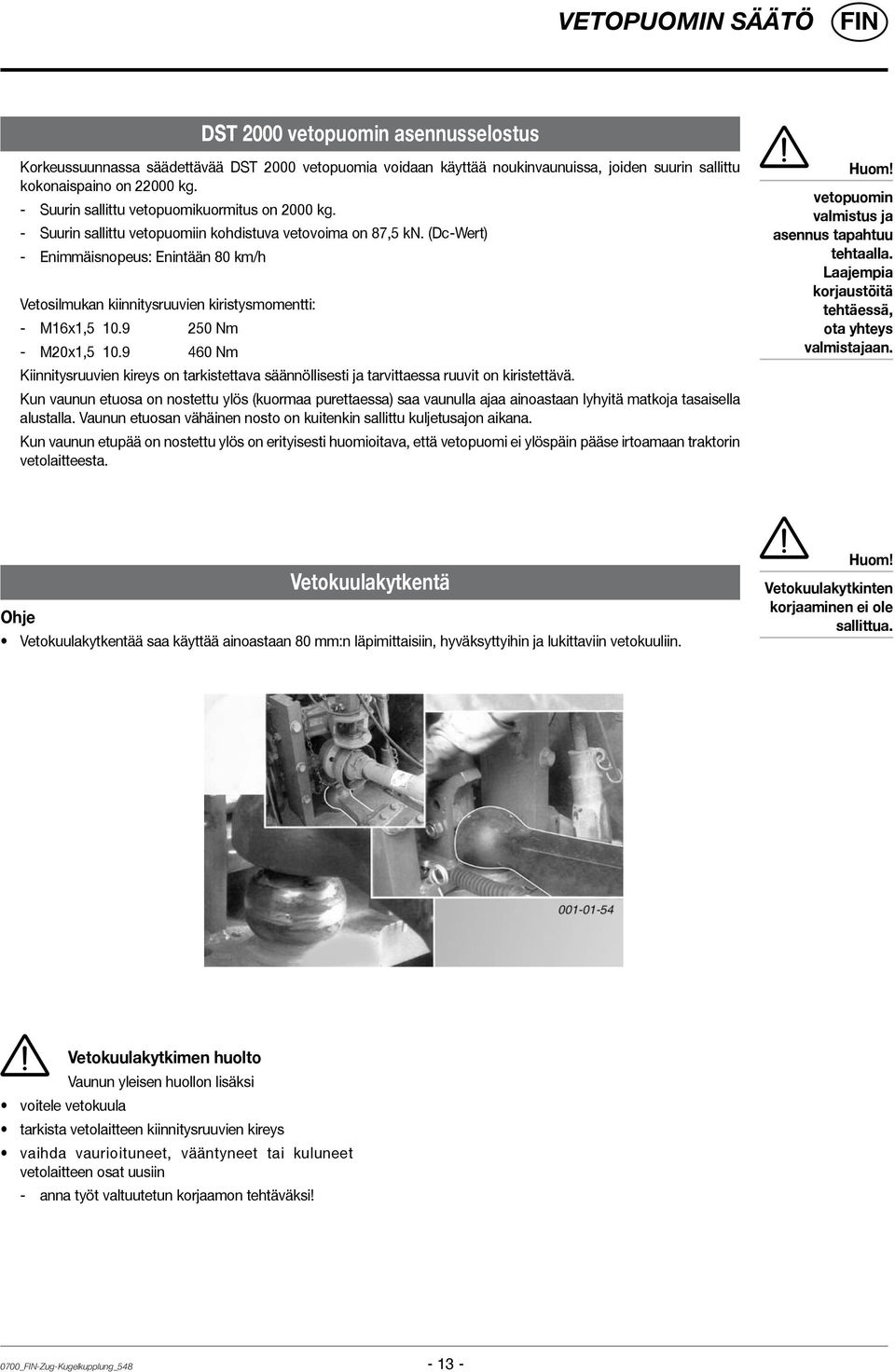 (Dc-Wert) - Enimmäisnopeus: Enintään 80 km/h Vetosilmukan kiinnitysruuvien kiristysmomentti: - M16x1,5 10.9 250 Nm - M20x1,5 10.