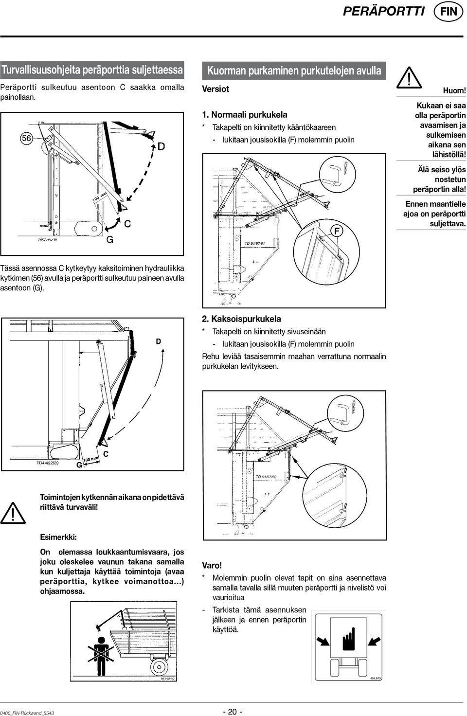 Älä seiso ylös nostetun peräportin alla! Ennen maantielle ajoa on peräportti suljettava.