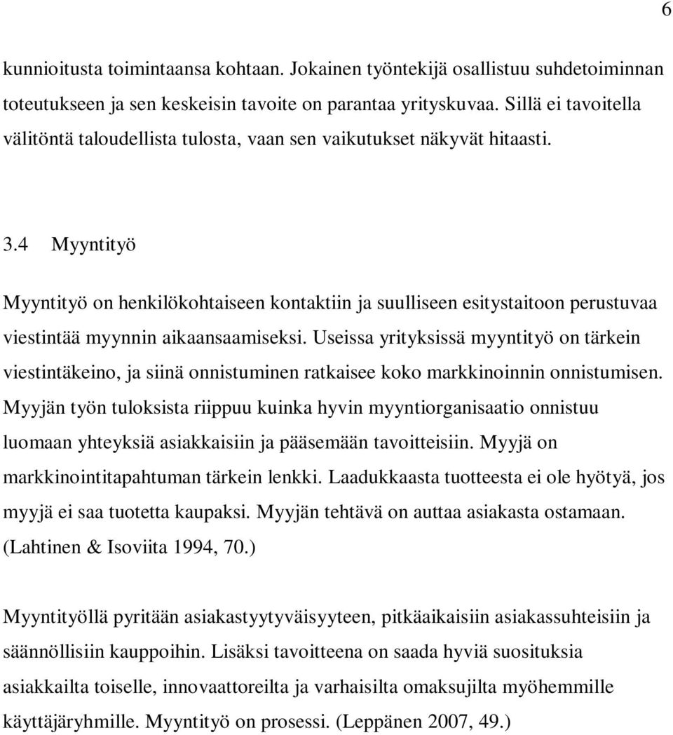 4 Myyntityö Myyntityö on henkilökohtaiseen kontaktiin ja suulliseen esitystaitoon perustuvaa viestintää myynnin aikaansaamiseksi.