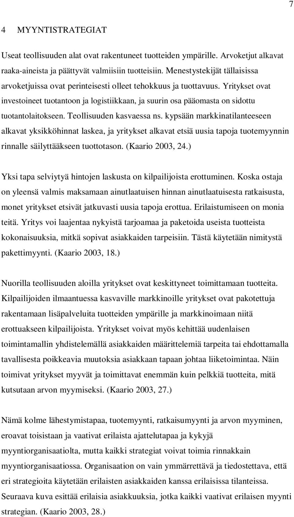 Yritykset ovat investoineet tuotantoon ja logistiikkaan, ja suurin osa pääomasta on sidottu tuotantolaitokseen. Teollisuuden kasvaessa ns.