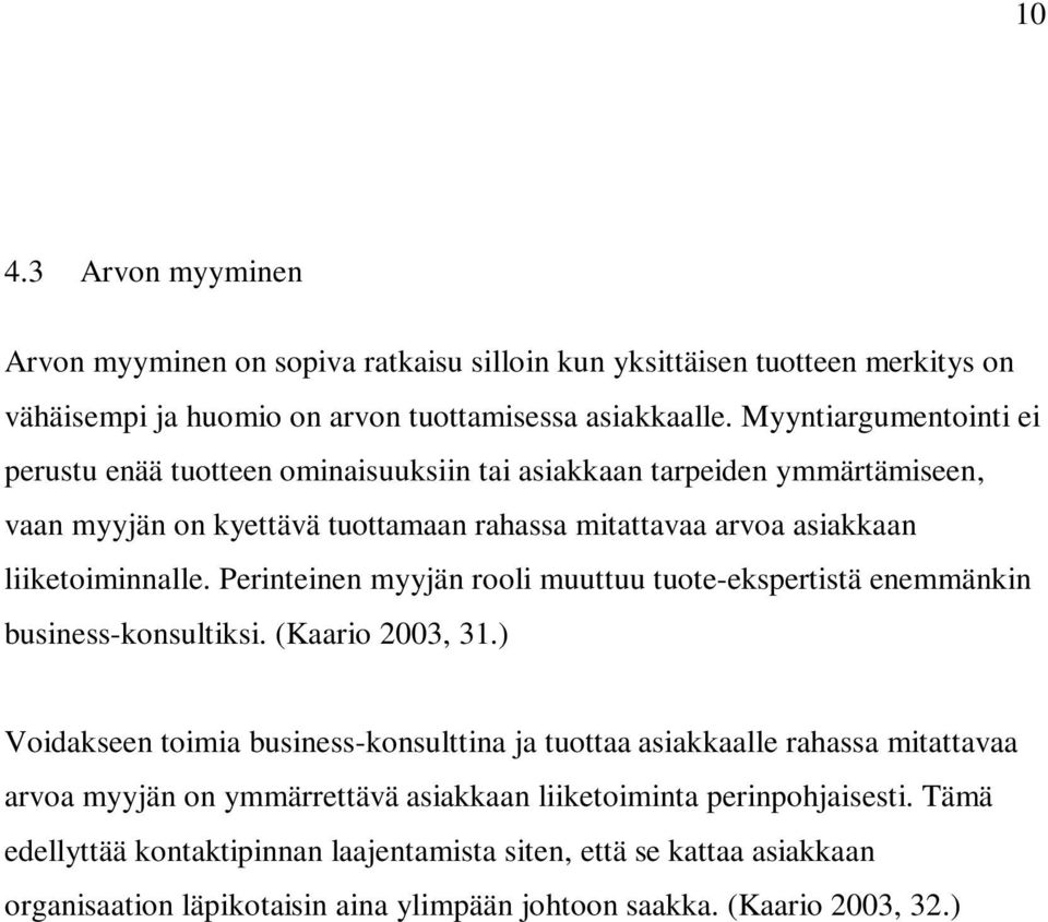 Perinteinen myyjän rooli muuttuu tuote-ekspertistä enemmänkin business-konsultiksi. (Kaario 2003, 31.