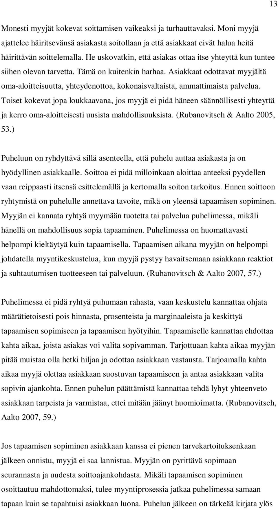 Asiakkaat odottavat myyjältä oma-aloitteisuutta, yhteydenottoa, kokonaisvaltaista, ammattimaista palvelua.