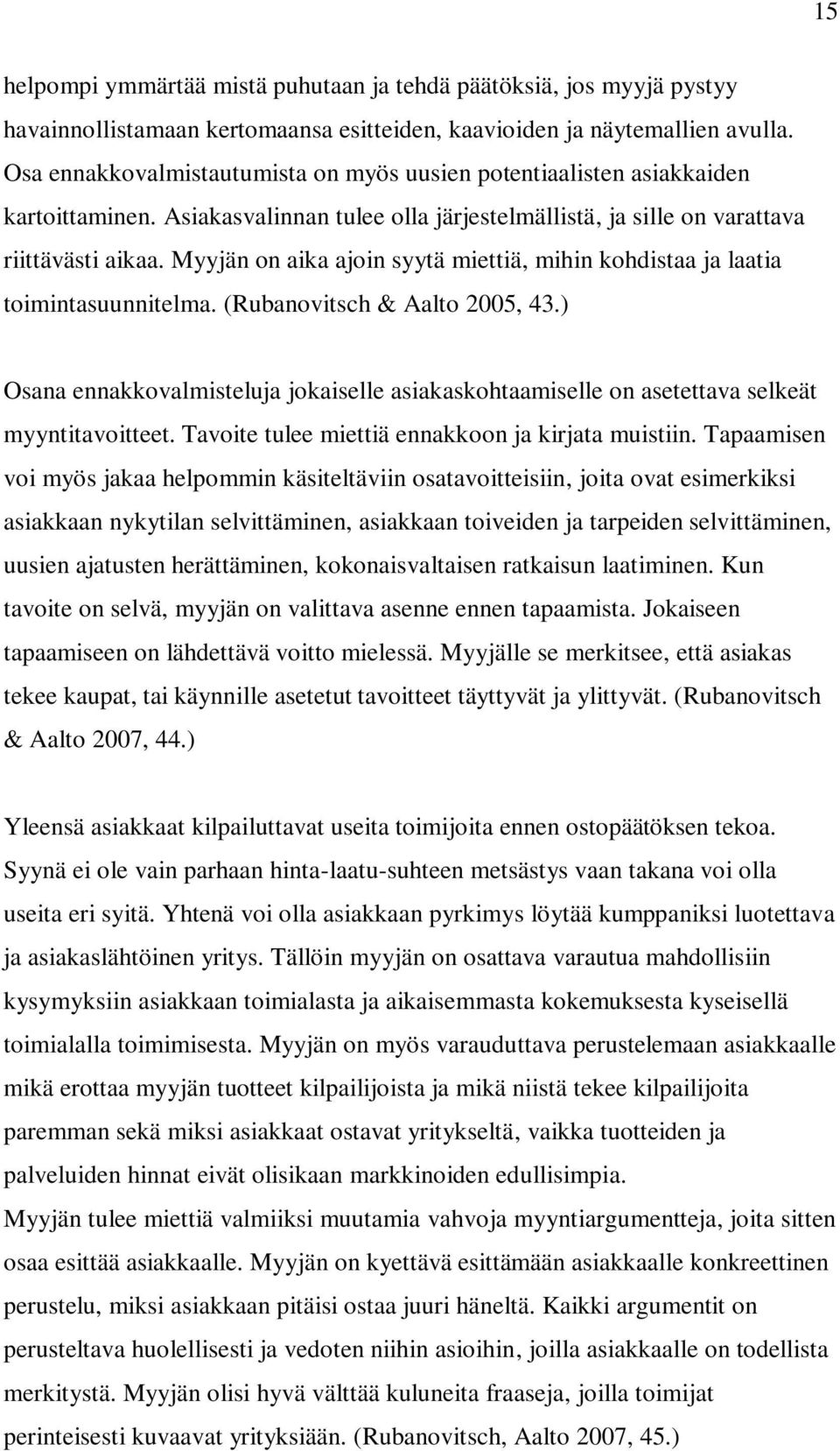 Myyjän on aika ajoin syytä miettiä, mihin kohdistaa ja laatia toimintasuunnitelma. (Rubanovitsch & Aalto 2005, 43.