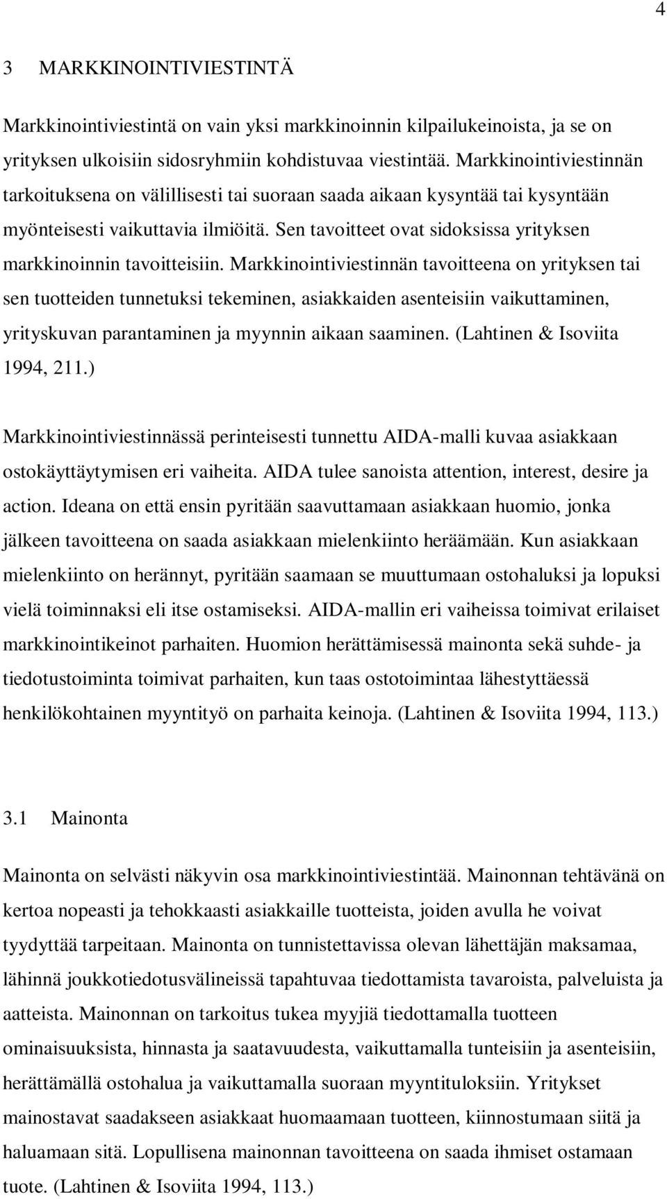 Sen tavoitteet ovat sidoksissa yrityksen markkinoinnin tavoitteisiin.