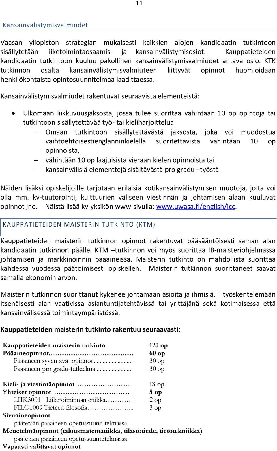 KTK tutkinnon osalta kansainvälistymisvalmiuteen liittyvät opinnot huomioidaan henkilökohtaista opintosuunnitelmaa laadittaessa.