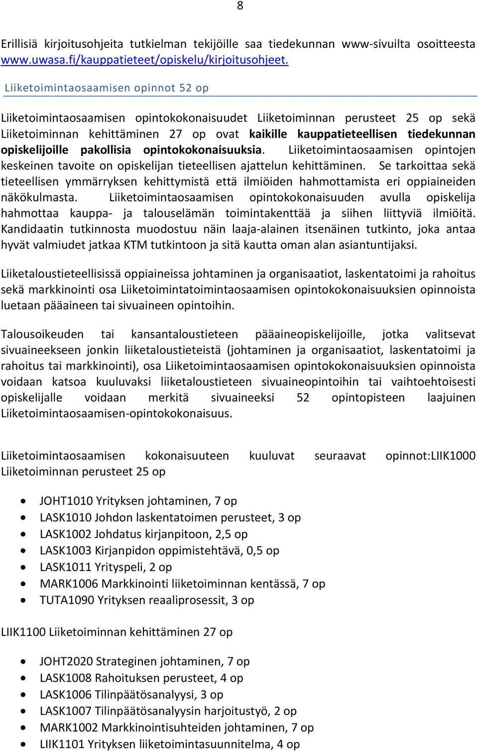 opiskelijoille pakollisia opintokokonaisuuksia. Liiketoimintaosaamisen opintojen keskeinen tavoite on opiskelijan tieteellisen ajattelun kehittäminen.