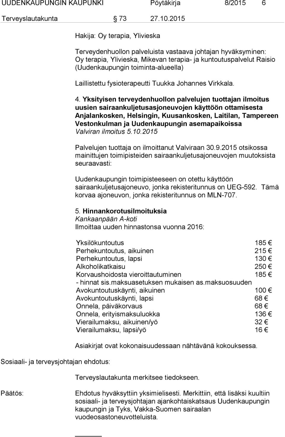 Raisio (Uudenkaupungin toiminta-alueella) Laillistettu fysioterapeutti Tuukka Johannes Virkkala. 4.