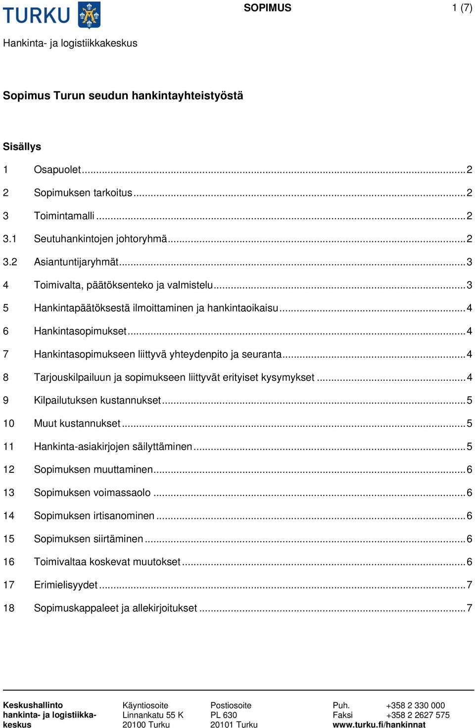 .. 4 8 Tarjouskilpailuun ja sopimukseen liittyvät erityiset kysymykset... 4 9 Kilpailutuksen kustannukset... 5 10 Muut kustannukset... 5 11 Hankinta-asiakirjojen säilyttäminen.