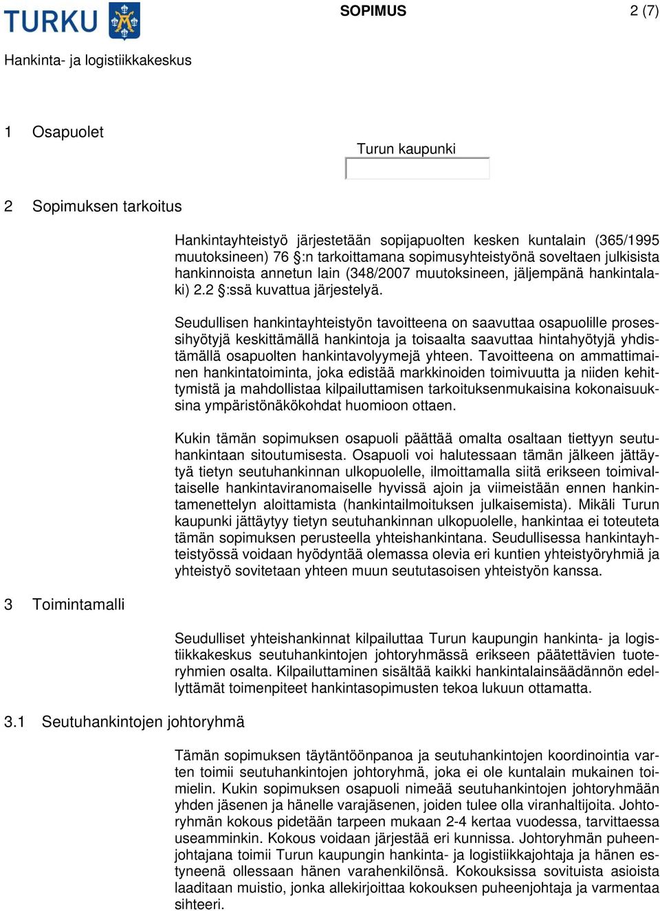 lain (348/2007 muutoksineen, jäljempänä hankintalaki) 2.2 :ssä kuvattua järjestelyä.