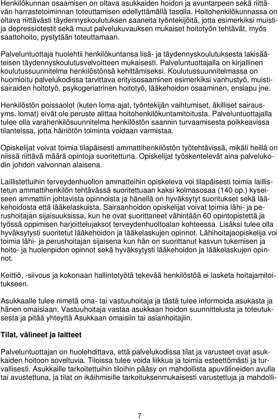 saattohoito, pystytään toteuttamaan. Palveluntuottaja huolehtii henkilökuntansa lisä- ja täydennyskoulutuksesta lakisääteisen täydennyskoulutusvelvoitteen mukaisesti.