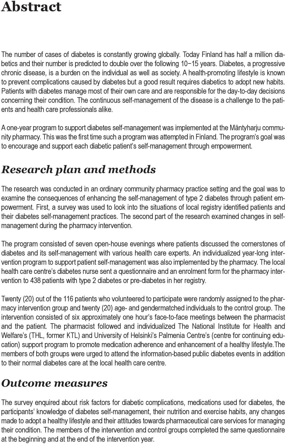 A health-promoting lifestyle is known to prevent complications caused by diabetes but a good result requires diabetics to adopt new habits.