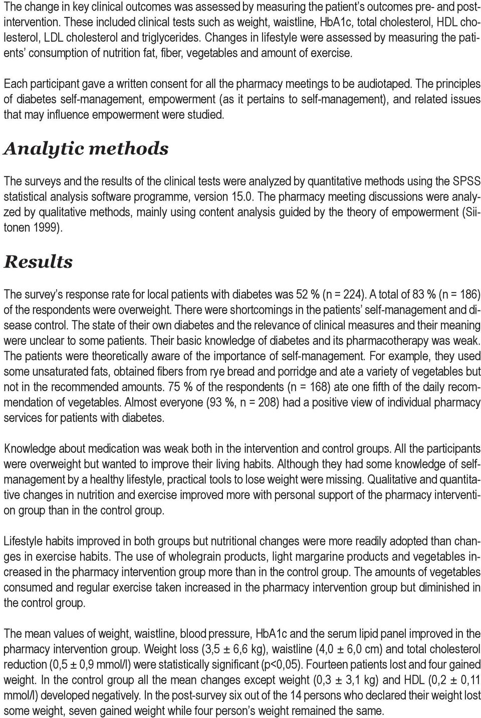 Changes in lifestyle were assessed by measuring the patients consumption of nutrition fat, fiber, vegetables and amount of exercise.