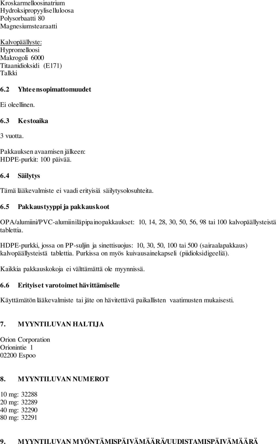 HDPE-purkki, jossa on PP-suljin ja sinettisuojus: 10, 30, 50, 100 tai 500 (sairaalapakkaus) kalvopäällysteistä tablettia. Purkissa on myös kuivausainekapseli (piidioksidigeeliä).