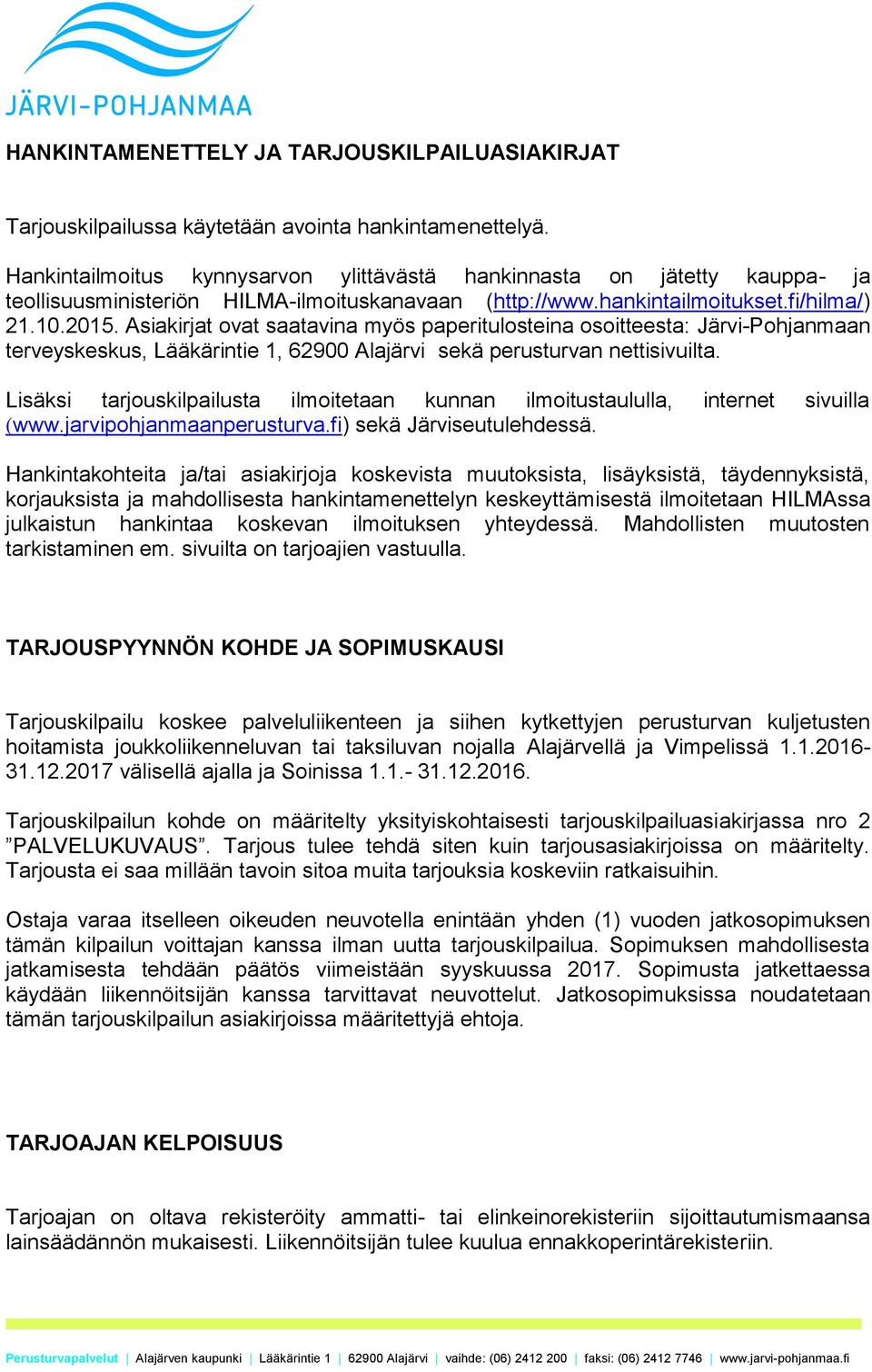 Asiakirjat ovat saatavina myös paperitulosteina osoitteesta: Järvi-Pohjanmaan terveyskeskus, Lääkärintie 1, 62900 Alajärvi sekä perusturvan nettisivuilta.