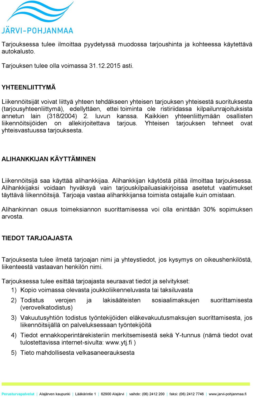 kilpailunrajoituksista annetun lain (318/2004) 2. luvun kanssa. Kaikkien yhteenliittymään osallisten liikennöitsijöiden on allekirjoitettava tarjous.