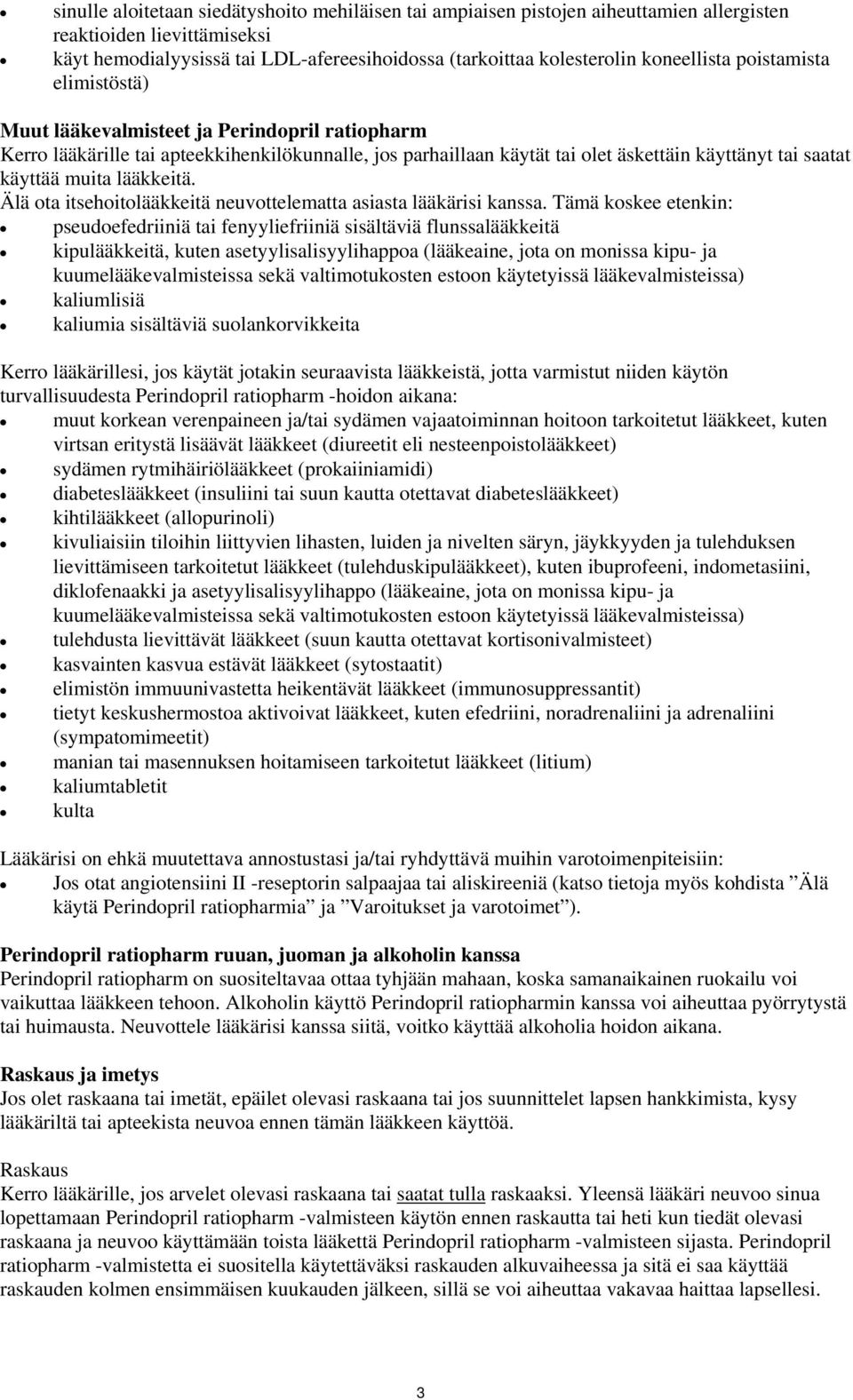 käyttää muita lääkkeitä. Älä ota itsehoitolääkkeitä neuvottelematta asiasta lääkärisi kanssa.