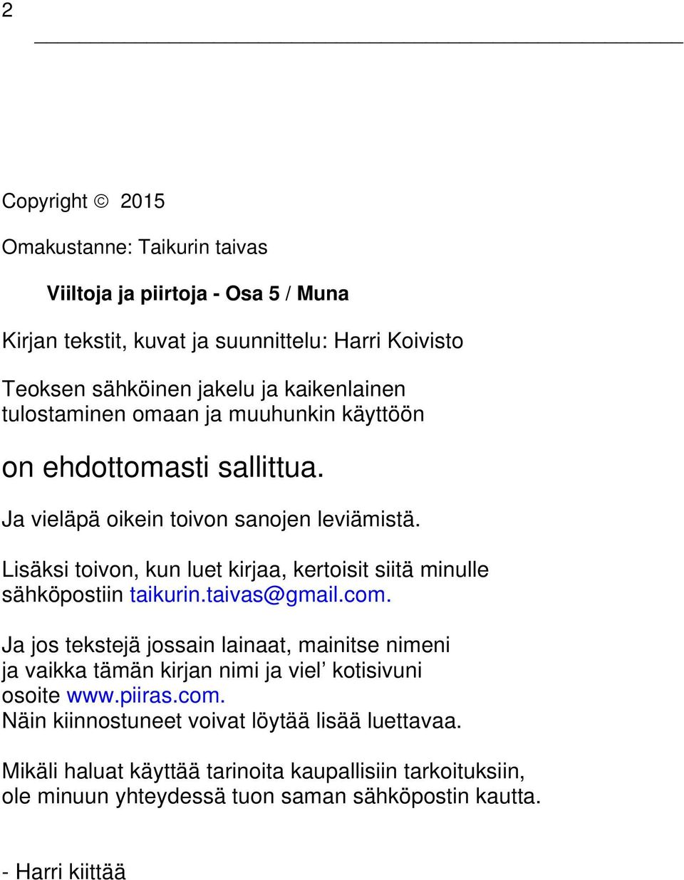 Lisäksi toivon, kun luet kirjaa, kertoisit siitä minulle sähköpostiin taikurin.taivas@gmail.com.