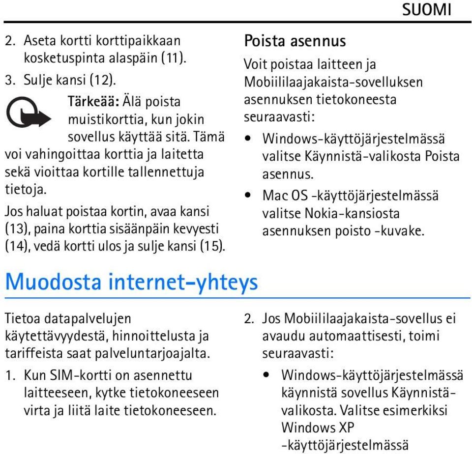 Jos haluat poistaa kortin, avaa kansi (13), paina korttia sisäänpäin kevyesti (14), vedä kortti ulos ja sulje kansi (15).