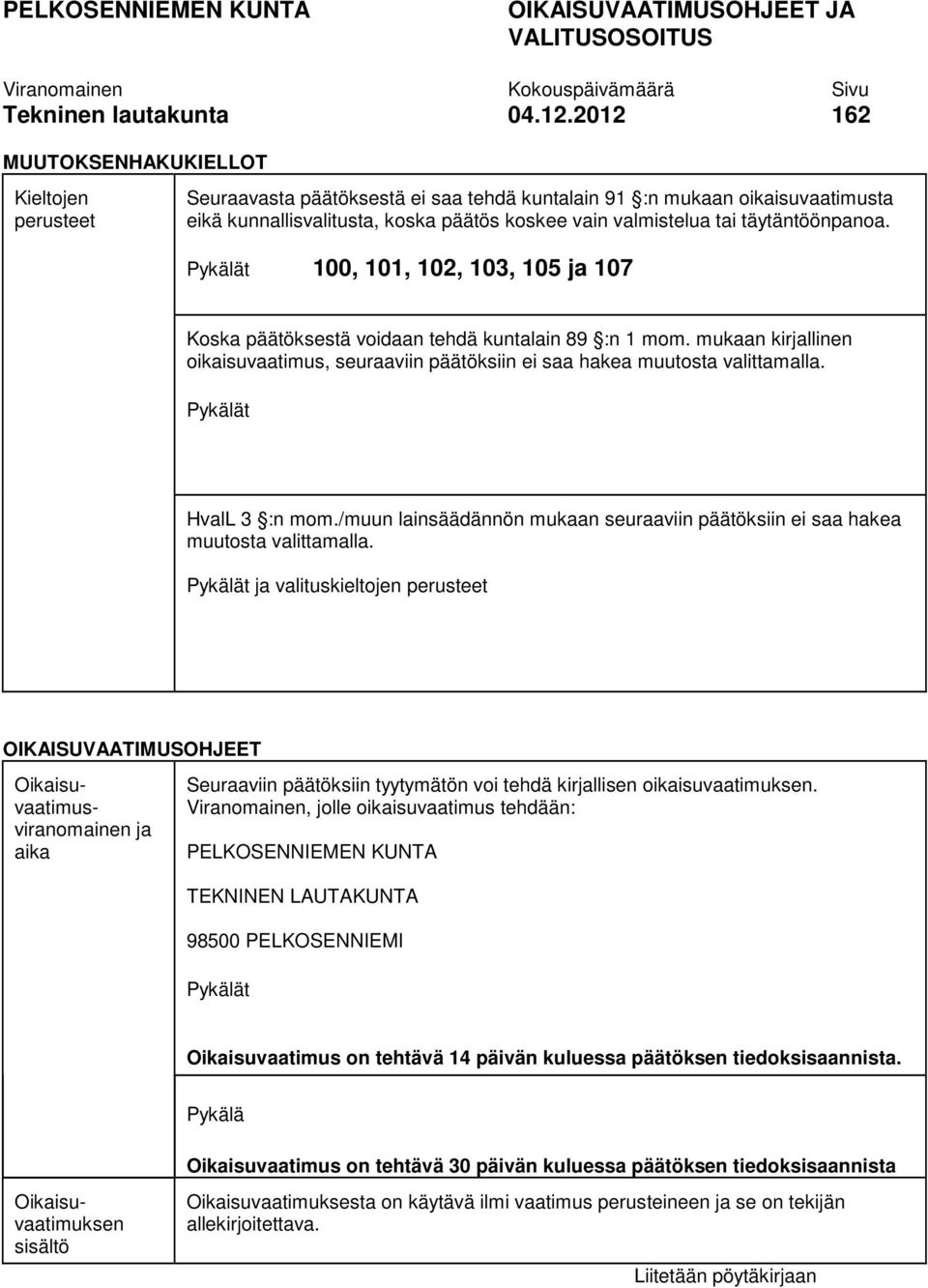 täytäntöönpanoa. Pykälät 100, 101, 102, 103, 105 ja 107 Koska päätöksestä voidaan tehdä kuntalain 89 :n 1 mom.