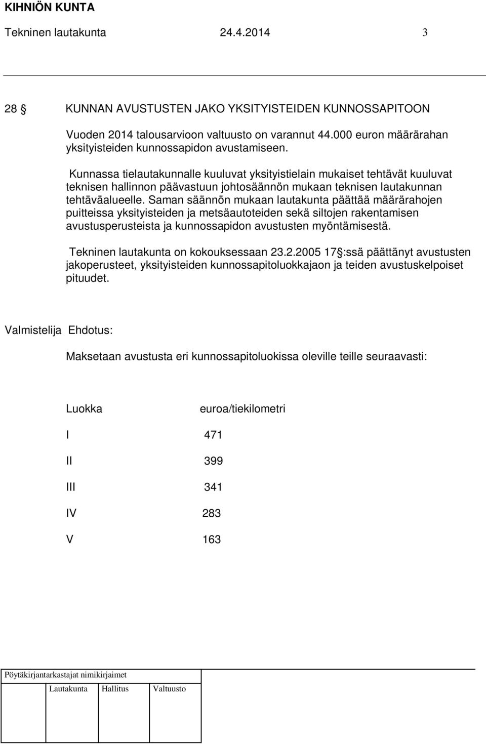 Kunnassa tielautakunnalle kuuluvat yksityistielain mukaiset tehtävät kuuluvat teknisen hallinnon päävastuun johtosäännön mukaan teknisen lautakunnan tehtäväalueelle.
