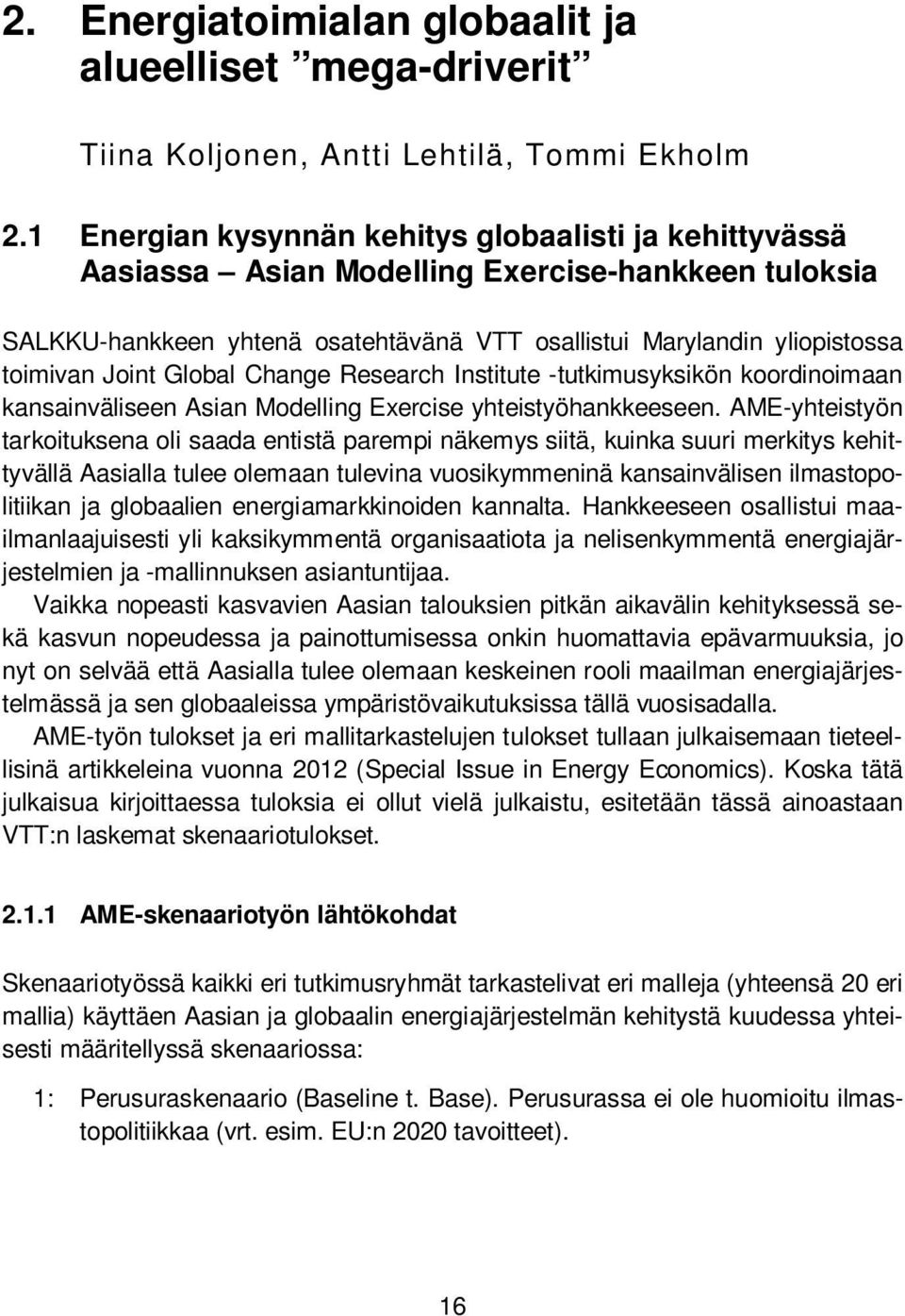Global Change Research Institute -tutkimusyksikön koordinoimaan kansainväliseen Asian Modelling Exercise yhteistyöhankkeeseen.