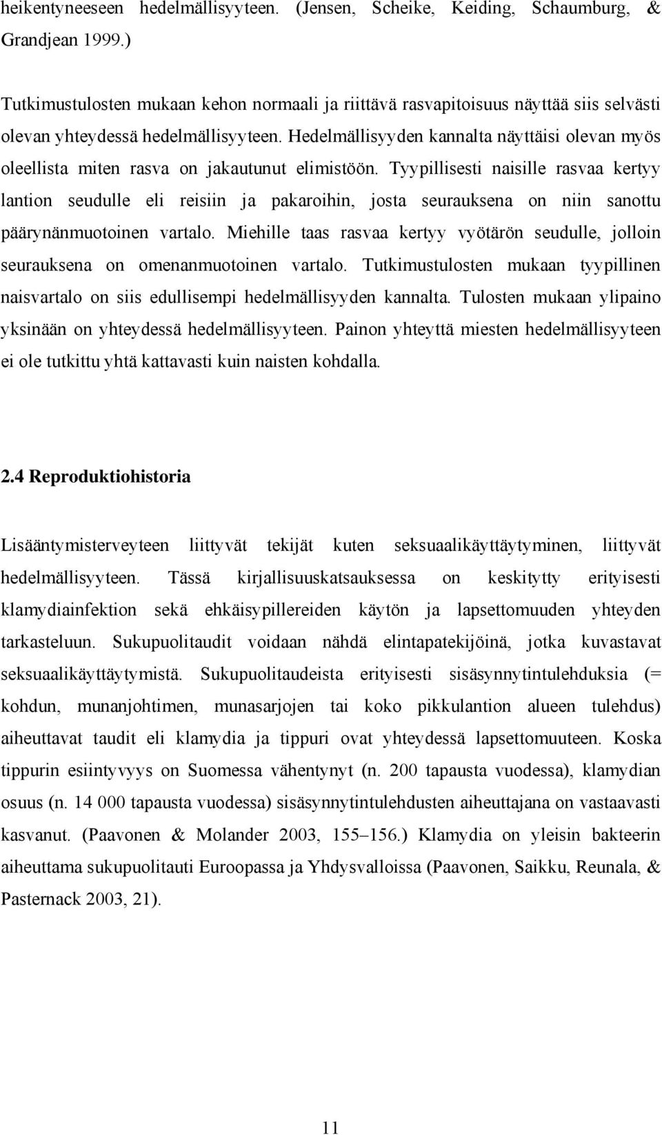 Hedelmällisyyden kannalta näyttäisi olevan myös oleellista miten rasva on jakautunut elimistöön.