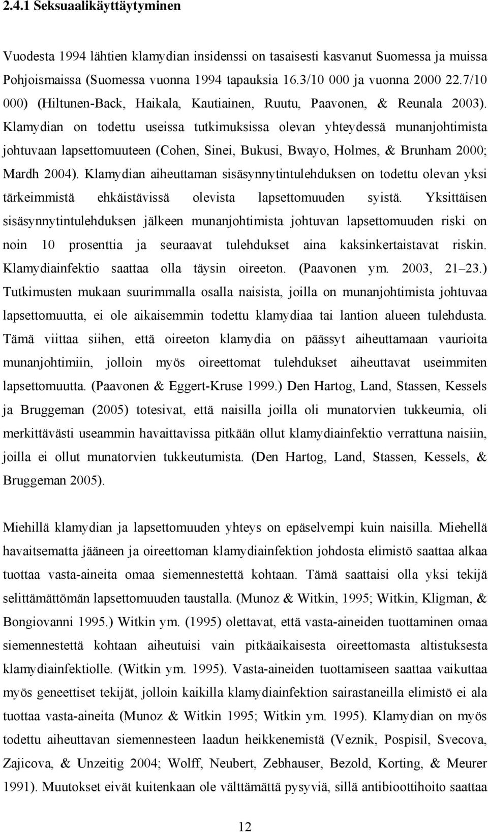 Klamydian on todettu useissa tutkimuksissa olevan yhteydessä munanjohtimista johtuvaan lapsettomuuteen (Cohen, Sinei, Bukusi, Bwayo, Holmes, & Brunham 2000; Mardh 2004).