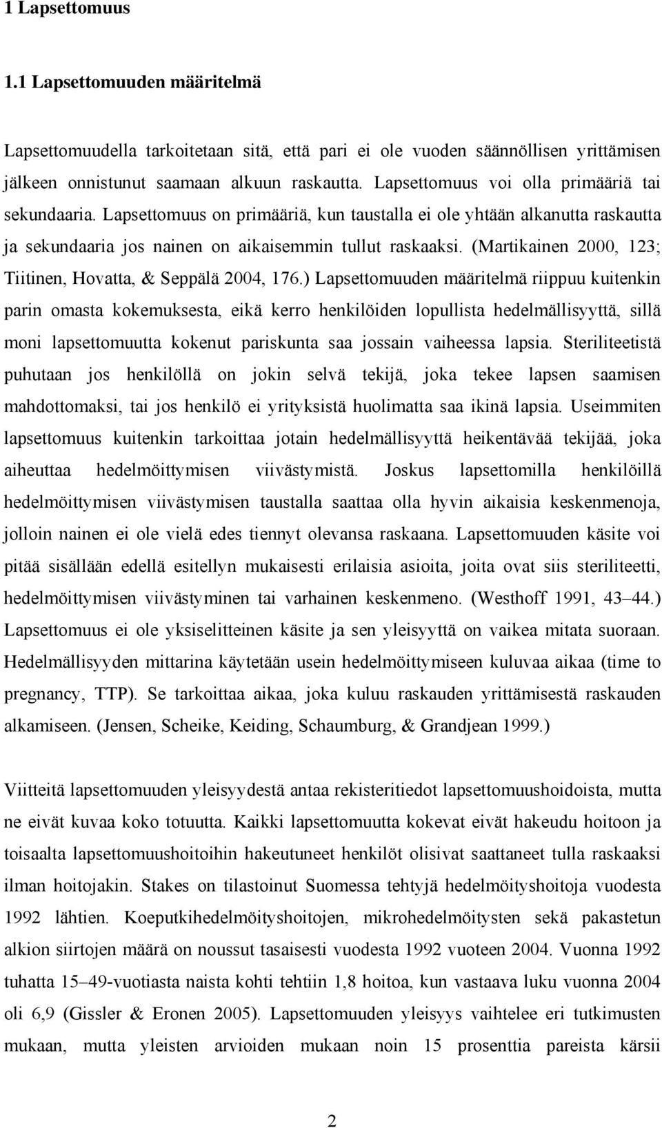 (Martikainen 2000, 123; Tiitinen, Hovatta, & Seppälä 2004, 176.
