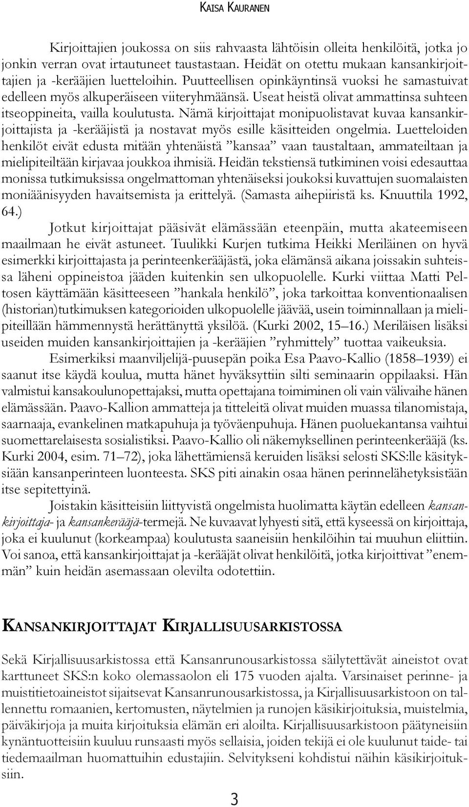 Nämä kirjoittajat monipuolistavat kuvaa kansankirjoittajista ja -kerääjistä ja nostavat myös esille käsitteiden ongelmia.