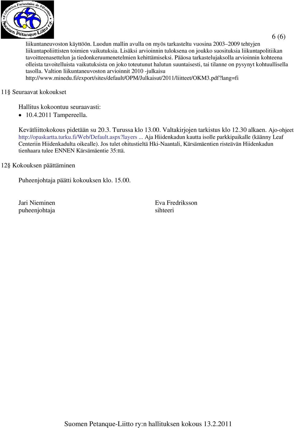 Pääosa tarkastelujaksolla arvioinnin kohteena olleista tavoitelluista vaikutuksista on joko toteutunut halutun suuntaisesti, tai tilanne on pysynyt kohtuullisella tasolla.