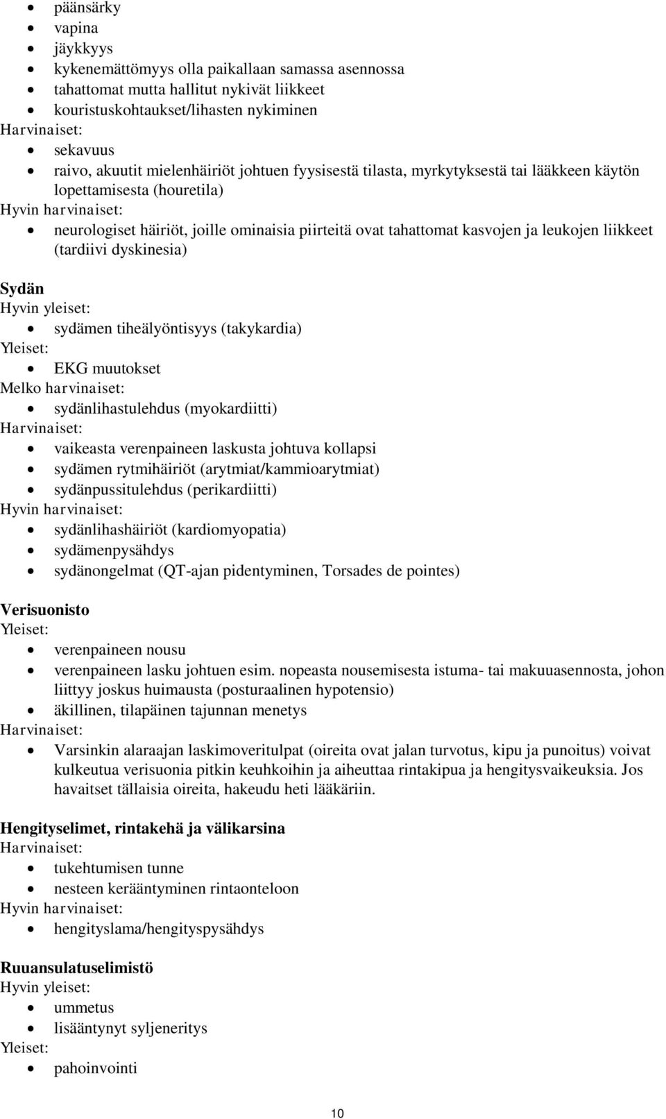 leukojen liikkeet (tardiivi dyskinesia) Sydän Hyvin yleiset: sydämen tiheälyöntisyys (takykardia) Yleiset: EKG muutokset Melko harvinaiset: sydänlihastulehdus (myokardiitti) Harvinaiset: vaikeasta