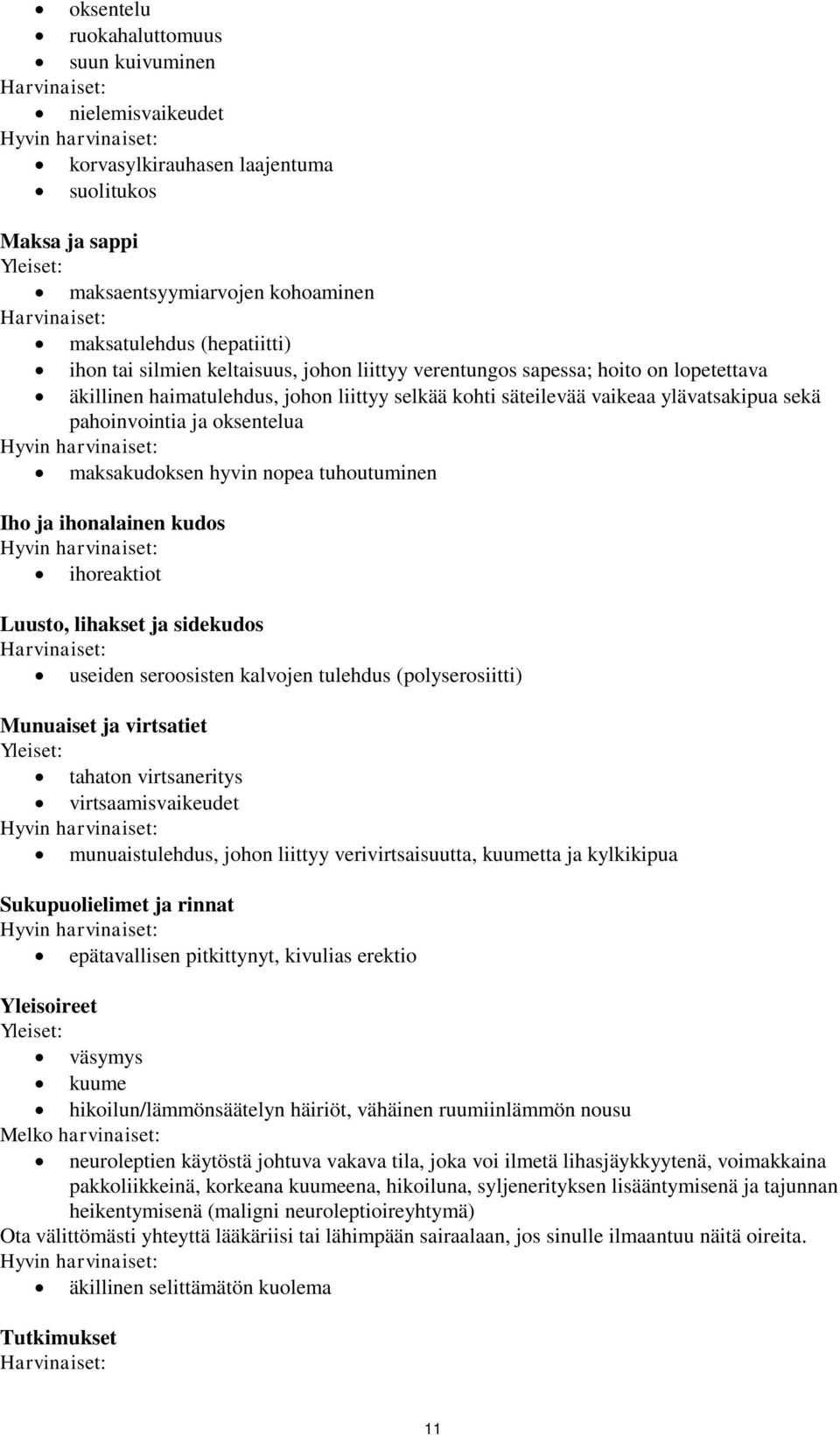 ylävatsakipua sekä pahoinvointia ja oksentelua Hyvin harvinaiset: maksakudoksen hyvin nopea tuhoutuminen Iho ja ihonalainen kudos Hyvin harvinaiset: ihoreaktiot Luusto, lihakset ja sidekudos